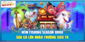 New Fishing Season QH88 – Săn Cá Lớn Nhận Thưởng Siêu To