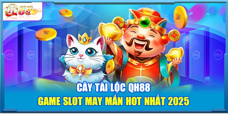Cây Tài Lộc QH88 – Game Slot May Mắn Hot Nhất 2025