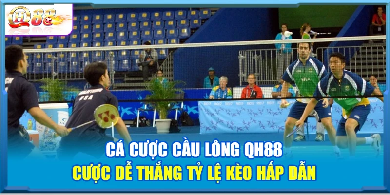 Cá Cược Cầu Lông QH88 – Cược Dễ Thắng Tỷ Lệ Kèo Hấp Dẫn
