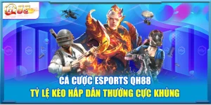 Cá Cược Esports QH88 – Tỷ Lệ Kèo Hấp Dẫn Thưởng Cực Khủng