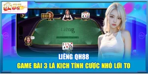 Liêng QH88 – Game Bài 3 Lá Kịch Tính Cược Nhỏ Lời To
