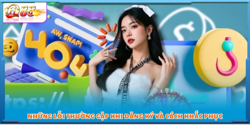 Lỗi phổ biến khi đăng ký QH88 và cách xử lý hiệu quả