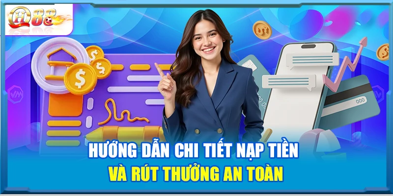 Hướng dẫn chi tiết nạp tiền và rút thưởng an toàn