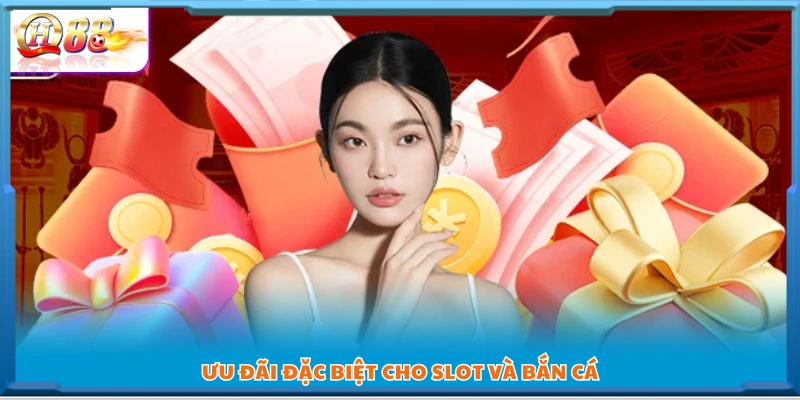 Khuyến mãi riêng dành cho sảnh Slot và Bắn cá