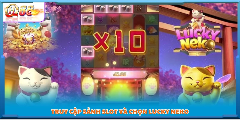 Vào sảnh Slot và tìm Lucky Neko