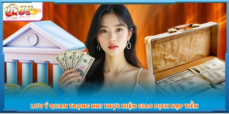 Các lưu ý giúp tránh lỗi khi nạp tiền QH88